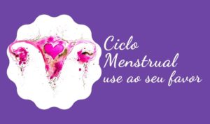 Fases do Ciclo Menstrual: Aprenda como usar ao seu favor.