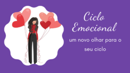 Ciclo Emocional, um novo olhar para os ciclos femininos