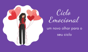 Ciclo Emocional, um novo olhar para os ciclos femininos