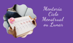 Mentoria Ciclo Menstrual ou Lunar