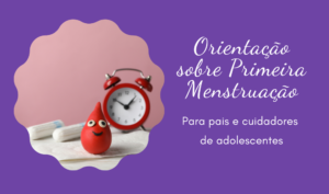 Orientação sobre Menarca (Primeira Menstruação)